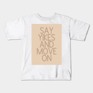 Say Yikes And Move On - Beige Quotes Aesthetic Kids T-Shirt